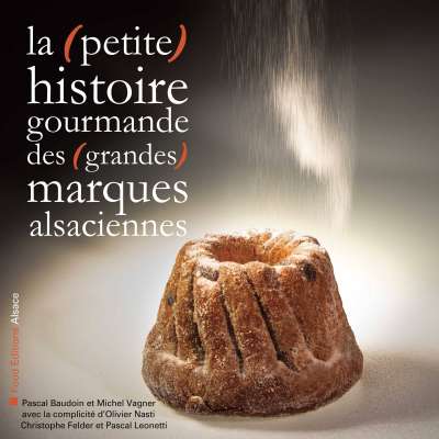 Livre La (petite) histoire gourmande des (grandes) marques alsaciennes